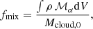 $$ \begin{aligned} f_{\rm mix} = \frac{\int {\rho \,\mathcal{M} }_{\alpha } {\mathrm{d}V}}{M_{\rm cloud,0}}, \end{aligned} $$