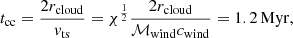 $$ \begin{aligned} t_{\rm cc}=\frac{2r_{\rm cloud}}{v_{\rm ts}}=\chi ^{\frac{1}{2}}\frac{2r_{\rm cloud}}{{{\mathcal{M} }_{\rm wind}} c_{\rm wind}}=1.2\,\mathrm{Myr}, \end{aligned} $$