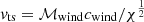 $ v_{\mathrm{ts}}={{\mathcal{M}}_{\mathrm{wind}}} c_{\mathrm{wind}}/\chi^{\frac{1}{2}} $