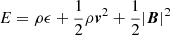 $ E=\rho\epsilon+\frac{1}{2}\rho{{\boldsymbol{v}}^2}+\frac{1}{2}|\boldsymbol{B}|^2 $