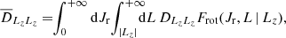 $$ \begin{aligned} \overline{D}_{L_{z}L_{z}}&= \!\! \int _{0}^{+ \infty } \mathrm{d} J_{\mathrm{r}} \, \!\! \int _{|L_{z}|}^{+ \infty } \!\!\!\! \mathrm{d} L\,D_{L_{z}L_{z}} F_{\mathrm{rot}}(J_{\mathrm{r}},L\,|\,L_{z}), \end{aligned} $$