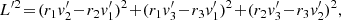 $$ \begin{aligned} L^{\prime 2}&\!=\! (r_1 v_2^{\prime }\!-\! r_2 v_1^{\prime })^2 \!+\! (r_1 v_3^{\prime } \!-\! r_3 v_1^{\prime })^2 \!+\! (r_2 v_3^{\prime } \!-\! r_3 v_2^{\prime })^2, \end{aligned} $$