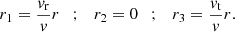 $$ \begin{aligned} r_1 = \frac{v_{\mathrm{r}}}{v} r \quad ;\quad r_2 = 0 \quad ; \quad r_3 = \frac{v_{\mathrm{t}}}{v} r. \end{aligned} $$