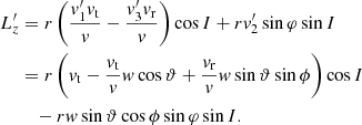 $$ \begin{aligned} L_{z}^{\prime }&= r \, \bigg (\frac{v^{\prime }_1 v_{\mathrm{t}}}{v} - \frac{v^{\prime }_3 v_{\mathrm{r}}}{v}\bigg ) \cos I +r v^{\prime }_2 \sin \varphi \sin I \nonumber \\&= r \, \bigg (v_{\mathrm{t}} - \frac{ v_{\mathrm{t}}}{v} w\cos \vartheta + \frac{v_{\mathrm{r}}}{v} w \sin \vartheta \sin \phi \bigg ) \cos I \nonumber \\&\quad - r w \sin \vartheta \cos \phi \sin \varphi \sin I . \end{aligned} $$