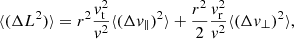 $$ \begin{aligned} \langle (\Delta L^2) \rangle&=r^2 \frac{v_{\mathrm{t}}^2}{v^2} \langle (\Delta v_{\parallel })^2 \rangle + \frac{r^2}{2} \frac{v_{\mathrm{r}}^2}{v^2} \langle (\Delta v_{\perp })^2 \rangle ,\end{aligned} $$