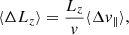 $$ \begin{aligned} \langle \Delta L_{z} \rangle&= \frac{L_{z}}{v} \langle \Delta v_{\parallel } \rangle ,\end{aligned} $$