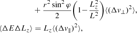 $$ \begin{aligned}&+\frac{ r^2 \sin ^2 \varphi }{2} \bigg (1\!-\!\frac{L_{z}^2}{L^2}\bigg ) \langle (\Delta v_{\perp })^2 \rangle , \nonumber \\ \langle \Delta E \Delta L_{z} \rangle&= L_{z} \langle (\Delta v_{\parallel })^2 \rangle , \end{aligned} $$