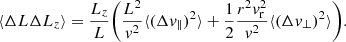 $$ \begin{aligned} \langle \Delta L \Delta L_{z} \rangle&= \frac{L_{z}}{L}\bigg (\frac{L^2}{v^2} \langle (\Delta v_{\parallel })^2 \rangle + \frac{1}{2} \frac{ r^2 v_{\mathrm{r}}^2}{ v^2} \langle (\Delta v_{\perp })^2 \rangle \bigg ) . \end{aligned} $$