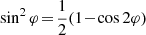 $ { \sin^2 \varphi \!=\! \frac{1}{2}(1 \!-\! \cos 2\varphi) } $