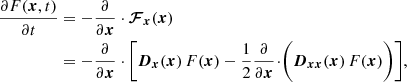 $$ \begin{aligned} \frac{{\partial } F({\boldsymbol{x}},t)}{{\partial } t}&= - \frac{{\partial } }{{\partial } {\boldsymbol{x}}} \cdot {\boldsymbol{\mathcal{F} }}_{{\boldsymbol{x}}} ({\boldsymbol{x}})\\&= - \frac{{\partial } }{{\partial } {\boldsymbol{x}}} \cdot \bigg [ {\boldsymbol{D}}_{{\boldsymbol{x}}} ({\boldsymbol{x}}) \, F({\boldsymbol{x}})- \frac{1}{2} \frac{{\partial } }{{\partial } {\boldsymbol{x}}} \!\cdot \! \bigg ( {\boldsymbol{D}}_{{\boldsymbol{x}}{\boldsymbol{x}}} ({\boldsymbol{x}}) \, F({\boldsymbol{x}}) \bigg ) \bigg ] ,\nonumber \end{aligned} $$