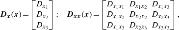 $$ \begin{aligned} {\boldsymbol{D}}_{{\boldsymbol{x}}} ({\boldsymbol{x}}) \!=\! \begin{bmatrix} D_{x_1} \\ D_{x_2} \\ D_{x_3} \end{bmatrix} ; \quad {\boldsymbol{D}}_{{\boldsymbol{x}}{\boldsymbol{x}}} ({\boldsymbol{x}}) \!=\! \begin{bmatrix} D_{x_1x_1} \!\!&\!\! D_{x_1 x_2} \!\!&\!\! D_{x_1 x_3} \\ D_{x_1 x_2} \!\!&\!\! D_{x_2x_2} \!\!&\!\! D_{x_2 x_3} \\ D_{x_1 x_3} \!\!&\!\!D_{x_2 x_3} \!\!&\!\! D_{x_3x_3} \end{bmatrix} , \end{aligned} $$