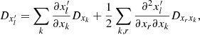 $$ \begin{aligned} D_{x_l^{\prime }}&= \sum _{k} \frac{\partial x^{\prime }_{l}}{\partial x_{k}}D_{x_k} + \frac{1}{2} \sum _{k, r}\frac{\partial ^{2}x^{\prime }_{l}}{\partial x_{r}\partial x_{k}}D_{x_r x_k} , \end{aligned} $$