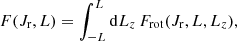 $$ \begin{aligned} F(J_{\mathrm{r}},L)&= \int _{-L}^{L} \mathrm{d} L_{z} \,F_{\mathrm{rot}}(J_{\mathrm{r}},L,L_{z}) , \end{aligned} $$