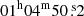 $ 01^{\mathrm{h}}04^{\mathrm{m}}50{{\overset{\text{s}}{.}}}2 $