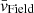 $ \bar{v}_{\mathrm{Field}} $