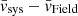 $ \bar{v}_{\mathrm{sys}}-\bar{v}_{\mathrm{Field}} $