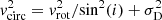 $ v_{\rm circ}^2=v_{\rm rot}^2/{\rm sin}^2(i) + \sigma_{\rm D}^2 $
