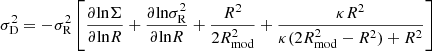 $$ \begin{aligned} \sigma _{\rm D}^2 = - \sigma _{\rm R}^2 \left[\frac{\partial \mathrm{ln} \Sigma }{\partial \mathrm{ln}R} + \frac{\partial \mathrm{ln}\sigma _{\rm R}^2}{\partial \mathrm{ln} R} + \frac{R^2}{2R_{\rm mod}^2} + \frac{\kappa R^2}{\kappa (2R_{\rm mod}^2 - R^2) + R^2}\right] \end{aligned} $$