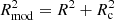 $ R_{\rm mod}^2 = R^2 + R_{\rm c}^2 $