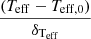 $ \frac{(T_{\mathrm{eff}}-T_{\mathrm{eff,0}})}{\delta_\mathrm{T_{\mathrm{eff}}}} $