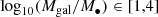 $$ \begin{aligned} \log _{10} (M_{\rm gal}/M_{\bullet }) \in [1,4] \end{aligned} $$