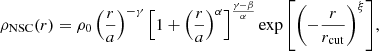 $$ \begin{aligned} \rho _{\rm NSC}(r) = \rho _0\left(\frac{r}{a}\right)^{-\gamma }\left[1+\left(\frac{r}{a}\right)^{\alpha }\right]^{\frac{\gamma -\beta }{\alpha }}\exp {\left[\left(-\frac{r}{r_{\rm cut}}\right)^{\xi }\right]}, \end{aligned} $$