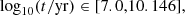 $$ \begin{aligned} \log _{10} (t /\mathrm{yr}) \in [7.0,10.146], \end{aligned} $$