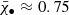 $ \bar{\chi}_\bullet \approx 0.75 $