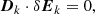 $$ \begin{aligned} \boldsymbol{D}_k\cdot \delta \boldsymbol{E}_k=0, \end{aligned} $$