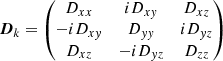 $$ \begin{aligned} \boldsymbol{D}_k&=\begin{pmatrix} D_{xx}&iD_{x{ y}}&D_{xz}\\ -iD_{x{ y}}&D_{{ yy}}&iD_{{ y}z}\\ D_{xz}&-iD_{{ y}z}&D_{zz} \end{pmatrix} \end{aligned} $$