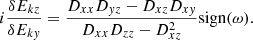 $$ \begin{aligned} i\frac{\delta E_{kz}}{\delta E_{k{ y}}}&=\frac{D_{xx}D_{{ y}z}-D_{xz}D_{x{ y}}}{D_{xx}D_{zz}-D_{xz}^2}\mathrm{sign}(\omega ). \end{aligned} $$