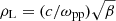 $ \rho_{\mathrm{L}}=({c}/{\omega_{\mathrm{pp}}})\sqrt{\beta} $