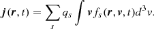 $$ \begin{aligned} \boldsymbol{j}(\boldsymbol{r},t)&=\sum _{s}q_s\int \boldsymbol{v}f_{s}(\boldsymbol{r},\boldsymbol{v},t)d^3v. \end{aligned} $$