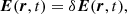 $$ \begin{aligned} \boldsymbol{E}(\boldsymbol{r},t)&=\delta \boldsymbol{E}(\boldsymbol{r},t),\end{aligned} $$