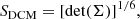 $$ \begin{aligned} S_{\rm DCM}=[\det (\Sigma )]^{1/6}, \end{aligned} $$