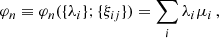 $$ \begin{aligned} \varphi _{n}&\equiv \varphi _{n}(\{\lambda _{i}\};\{\xi _{ij}\})=\sum _{i}\lambda _{i}\mu _{i}\,,\end{aligned} $$