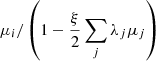 $ {\mu_{i}}/\left({1-\frac{\xi}{2}\sum_{j}\lambda_{j}\mu_{j}}\right) $