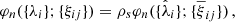 $$ \begin{aligned} \varphi _{n}(\{\lambda _{i}\};\{\xi _{ij}\})=\rho _{s} \varphi _{n}(\{\hat{\lambda }_{i}\};\{\overline{\xi }_{ij}\})\,, \end{aligned} $$