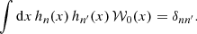 $$ \begin{aligned} \int \mathrm{d} x\, {h_n(x)}\, {h_{n^{\prime }}(x)}\,\mathcal{W} _{0}(x)=\delta _{nn^{\prime }}. \end{aligned} $$