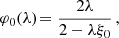$$ \begin{aligned} \varphi _0(\lambda )&\!= \frac{2 \lambda }{2-\lambda \xi _0}\,,\end{aligned} $$