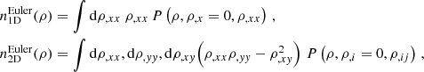 $$ \begin{aligned} n_{\rm 1D}^\mathrm{Euler}(\rho )&= \int {\mathrm{d}\rho _{,xx}}\ \rho _{,xx} \,P\left(\rho ,\rho _{,x}=0,\rho _{,xx}\right)\,, \\ n_{\rm 2D}^\mathrm{Euler}(\rho )&= \int {\mathrm{d}\rho _{,xx},\mathrm{d}\rho _{,yy},\mathrm{d}\rho _{,xy}}\! \left(\rho _{,xx}\rho _{,yy}-\rho _{,xy}^2\right) \,P\left(\rho ,\rho _{,i}=0,\rho _{,ij}\right)\,, \end{aligned} $$