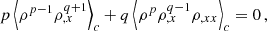 $$ \begin{aligned} p\left < \rho ^{p-1}\rho _{,x}^{q+1}\right>_c+q \left < \rho ^{p}\rho _{,x}^{q-1}\rho _{,xx}\right>_c=0\,, \end{aligned} $$