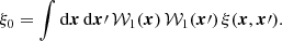 $$ \begin{aligned} \xi _0=\int {\mathrm{d}\boldsymbol{x}}\,{\mathrm{d}\boldsymbol{x}\prime }\,\mathcal{W} _{1}(\boldsymbol{x})\,\mathcal{W} _{1}(\boldsymbol{x}\prime )\,\xi (\boldsymbol{x},\boldsymbol{x}\prime ). \end{aligned} $$