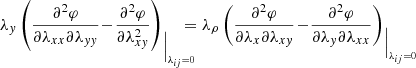 $$ \begin{aligned} \lambda _y\left( \frac{\partial ^2\varphi }{\partial \lambda _{xx}\partial \lambda _{yy}} \! -\!\frac{\partial ^2\varphi }{\partial \lambda _{xy}^2} \right)_{\Big \vert _{\lambda _{ij}=0}}\!\!\!\!\!\!= \lambda _\rho \left( \frac{\partial ^2\varphi }{\partial \lambda _{x}\partial \lambda _{xy}} \!-\!\frac{\partial ^2\varphi }{\partial \lambda _{y}\partial \lambda _{xx}} \right)_{\Big \vert _{\lambda _{ij}=0}} \nonumber \end{aligned} $$