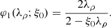 $$ \begin{aligned} \varphi _{1}(\lambda _{\rho };\xi _{0})=\frac{2 \lambda _{\rho }}{2-\xi _0 \lambda _{\rho }}. \end{aligned} $$