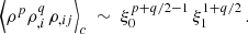 $$ \begin{aligned} \left < \rho ^p\rho _{,i\,}^q\rho _{,ij}\right>_c \ \sim \ \xi _0^{p+q/2-1}\,\xi _1^{1+q/2}\,. \end{aligned} $$