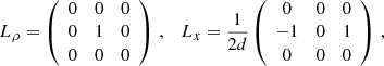 $$ \begin{aligned} L_{\rho }&=\left( \begin{array}{ccc} 0&0&0 \\ 0&1&0 \\ 0&0&0 \\ \end{array} \right)\,, \quad L_{x}=\frac{1}{2d} \left( \begin{array}{ccc} 0&0&0 \\ -{1}&0&{1} \\ 0&0&0 \\ \end{array} \right)\,, \end{aligned} $$