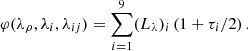 $$ \begin{aligned} \varphi (\lambda _{\rho },\lambda _{i},\lambda _{ij})= \sum _{i=1}^{9}(L_{\lambda })_{i}\left(1+\tau _{i}/2\right). \end{aligned} $$