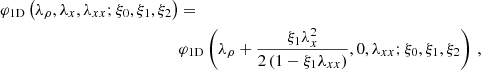 $$ \begin{aligned} \varphi _{\rm 1D}\left(\lambda _{\rho },\lambda _x,\lambda _{xx};\xi _0,\xi _1,\xi _2\right)&=\nonumber \\&\varphi _{\rm 1D}\left(\lambda _{\rho }+\frac{\xi _1 \lambda _x^2}{2 \left(1-\xi _1 \lambda _{xx}\right)},0,\lambda _{xx};\xi _0,\xi _1,\xi _2\right)\,, \end{aligned} $$