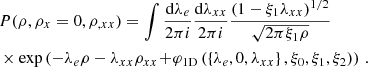 $$ \begin{aligned}&P(\rho ,\rho _{x}=0,\rho _{,xx})= \int \frac{\mathrm{d}\lambda _{e}}{2\pi {i}}\frac{\mathrm{d}\lambda _{xx}}{2\pi {i}} \frac{(1-\xi _{1}\lambda _{xx})^{1/2}}{\sqrt{2\pi \xi _{1}\rho }}\nonumber \\&\times \exp \left( -\lambda _{e}\rho -\lambda _{xx} \rho _{xx}\!+\! \varphi _{\rm 1D}\left(\left\{ \lambda _{e}, 0,\lambda _{xx}\right\} ,\xi _0,\xi _1,\xi _2\right) \right)\,. \end{aligned} $$